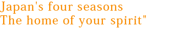 Japan's four seasons The home of your spirit