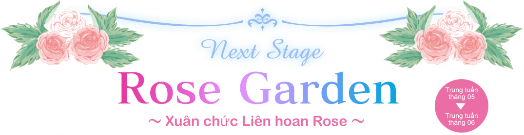 Mùa xuân này sẽ xuất hiện Rose Garden mới!